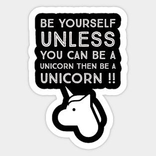 Be Yourself unless you can be a unicorn Sticker